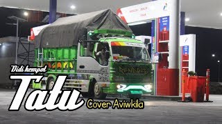 TATU - DIDI KEMPOT (Cover by Aviwkila)//Unofficial Video clip Versi Truck RENDYS