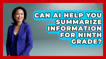 Can AI Help You Summarize Information For Ninth Grade? | Ninth Grade Starter Guide News