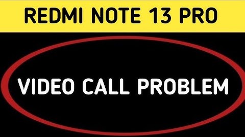 how to solve video call problem in redmi note 13 Pro, redmi note 13 Pro video call nahin ho raha hai