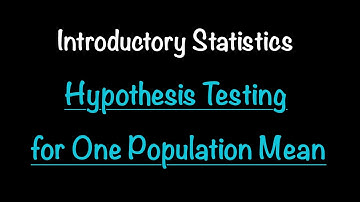 Introductory Statistics: Hypothesis Testing for One Population Mean PART TWO (9.1-9.4)