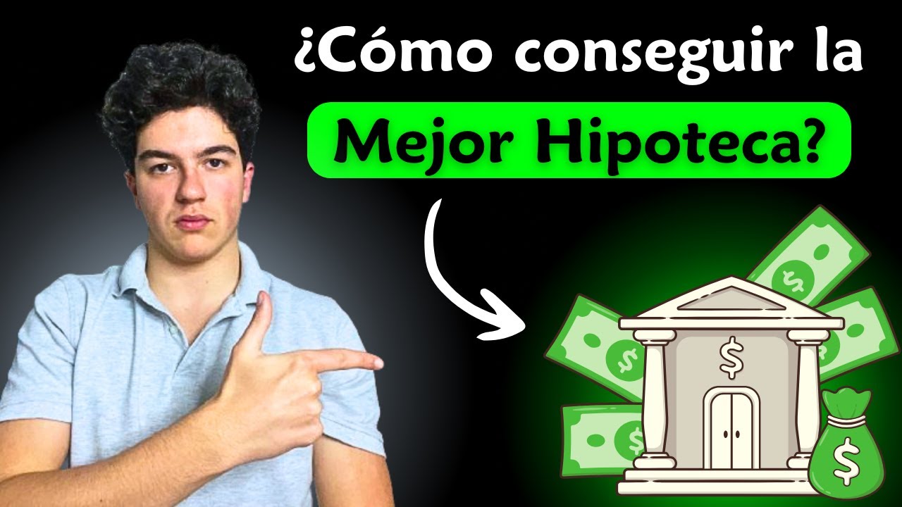 Cómo conseguir la MEJOR hipoteca y NO ARRUINARTE en el intento - YouTube