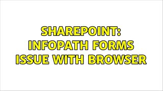 Sharepoint: Infopath forms issue with browser