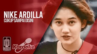 Video thumbnail of "Nike Ardilla - Cukup Sampai Disini (Official Karaoke Video)"