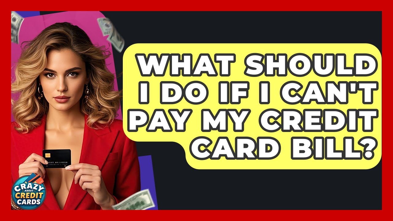 What Should I Do If I Can't Pay My Credit Card Bill? - Crazy About