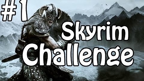 Skyrim Challenge - Part 1 - The Beginining
