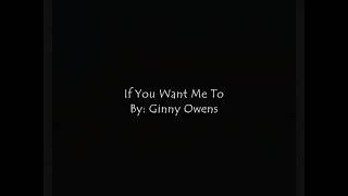 If You Want Me Too (Lyrics) - Ginny Owens