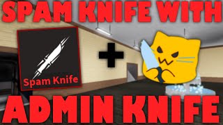 USING THE SPAM KNIFE WITH THE ADMIN KNIFE IN KAT! (Roblox)