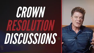 CROWN RESOLUTION DISCUSSIONS