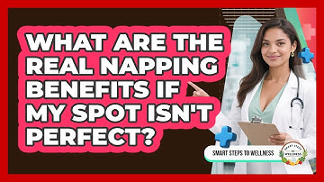 What Are The Real Napping Benefits If My Spot Isn