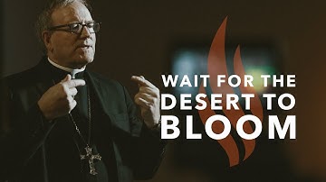 Wait for the Desert to Bloom - Bishop Barron
