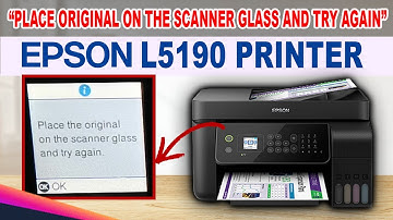 HOW TO FIX "PLACE THE ORIGINAL ON THE SCANNER GLASS AND TRY AGAIN" ERROR - EPSON L5190 PRINTER.