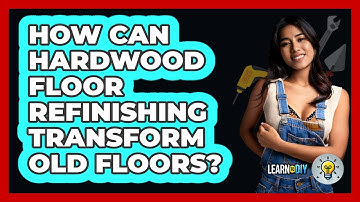 How Can Hardwood Floor Refinishing Transform Old Floors? - LearnToDIY360.com
