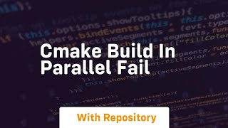 cmake build in parallel fail Content