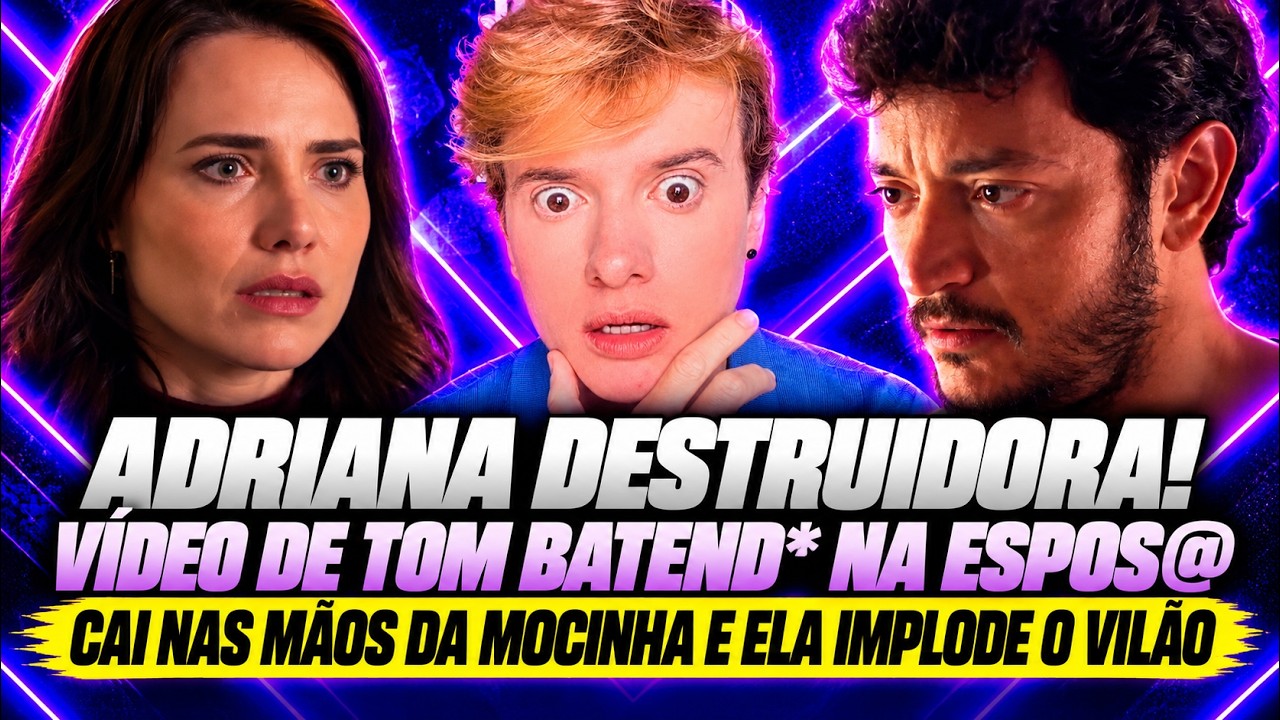 Adriana destruidora! Vídeo de Tom batend* na espos@ cai nas mãos da mocinha e ela implode 