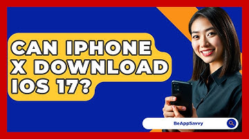 Can iPhone X Download iOS 17? - Be App Savvy