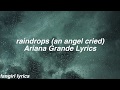 raindrops (an angel cried) || Ariana Grande Lyrics