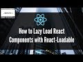 React Loadable: Lazy Load Your React Components