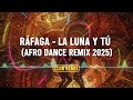 Ráfaga La Luna Y Tú Afro Tribal Dance Remix 2025 Ráfaga La Luna Y Tú Afro Tribal Dance Remix 2025