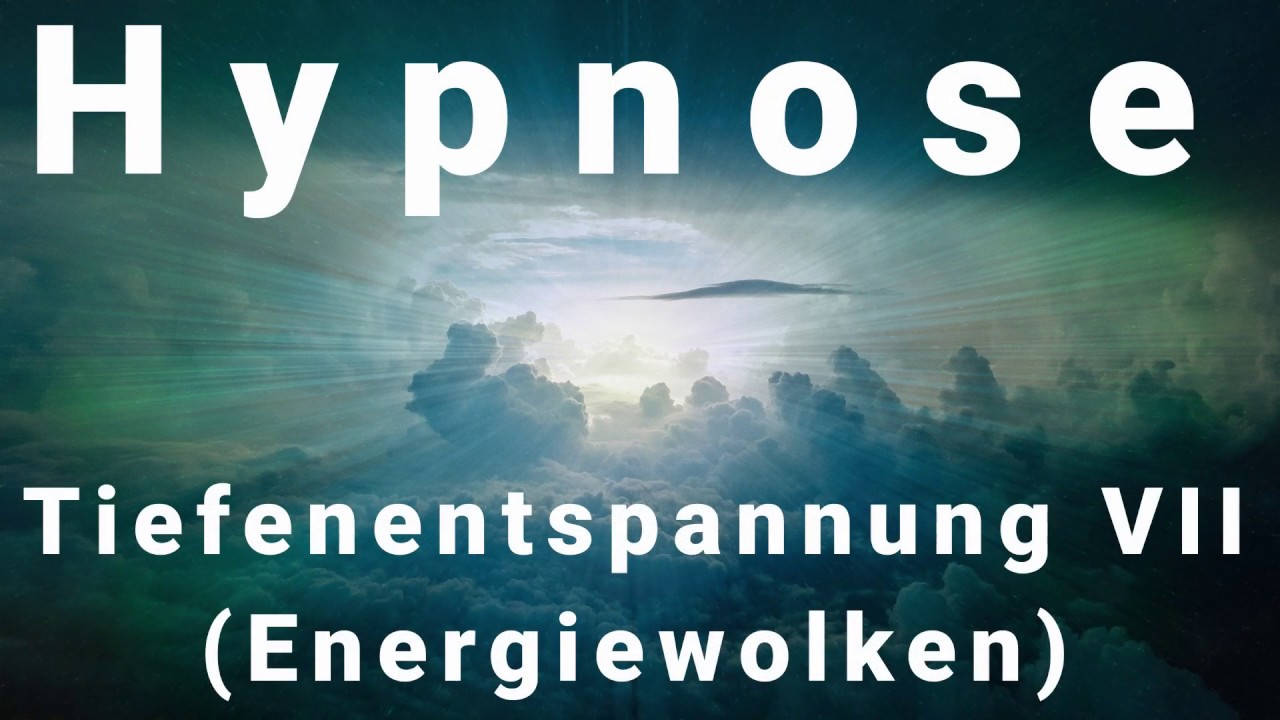 Hypnose  Tiefenentspannung VII  Vorsicht Sehr stark Energiewolken Neue Version