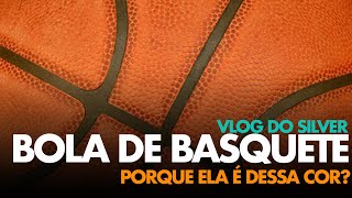 Qual é a cor da Bola de Basquete e porque ela é dessa cor? |Vlog do Silver #04