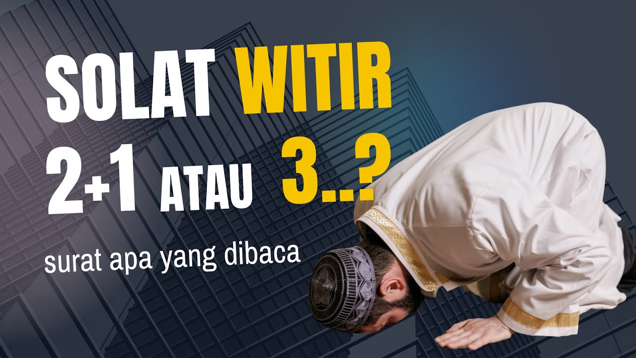 Tata cara solat witir 3 rakaat, solat witir 3 rakaat langsung atau 2 + 1..? rakaat solat witir.