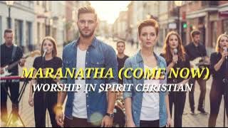 Download lagu MARANATHA COME NOW - Worship in spirit christian