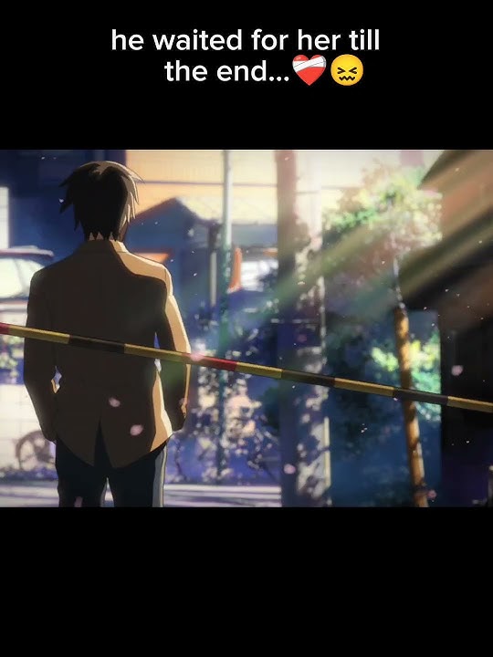 He waited for her till the end..😭❤️‍🩹 #anime