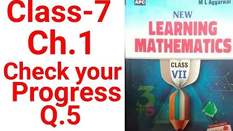 class 7 chapter 1 check your progress question 5 learning mathematics ml Aggarwal