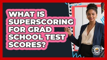 What Is Superscoring For Grad School Test Scores? - Grad School Mindset