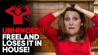 Freeland Throws A Hilarious Tantrum In Parliament!