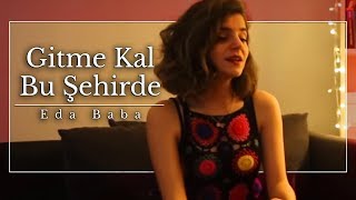 Eda Baba - Gitme Kal Bu Şehirde