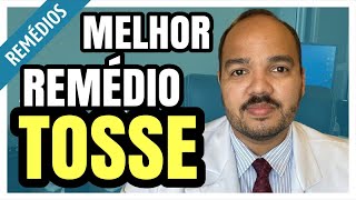 QUAL O MELHOR REMÉDIO PARA TOSSE ?