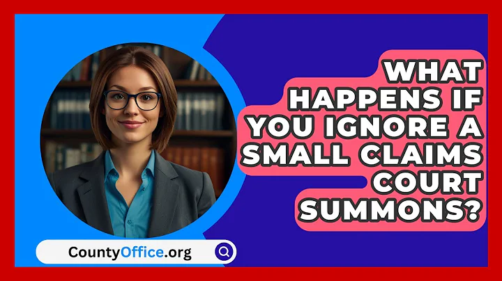 What Happens If You Ignore A Small Claims Court Summons? - CountyOffice.org