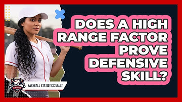 Does a High Range Factor Prove Defensive Skill?