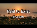 Brux XTN Paid To Exist Full Lyric I Am Paid To Exist mp3