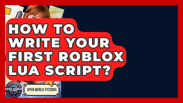 How To Write Your First Roblox Lua Script? - Open World Tycoons
