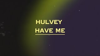Hulvey - Have me (Lyrics)