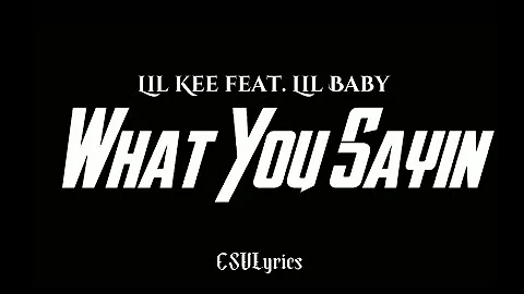 Lil Kee - What You Sayin ft. Lil Baby(Lyrics)