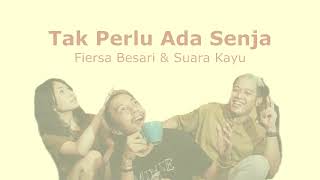 FIERSA BESARI \u0026 SUARA KAYU - TAK PERLU ADA SENJA (LIRIK)