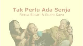FIERSA BESARI & SUARA KAYU - TAK PERLU ADA SENJA (LIRIK)