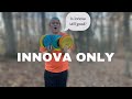 I throw only INNOVA molds! 9 hole challenge.