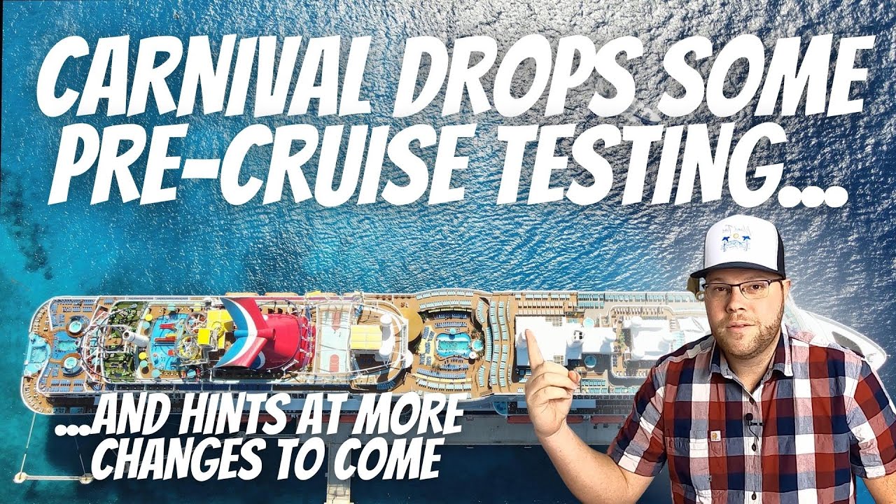 CARNIVAL DROPS PRE-CRUISE TEST REQUIREMENT FOR MANY CRUISES & HINTS AT MORE CHANGES TO COME