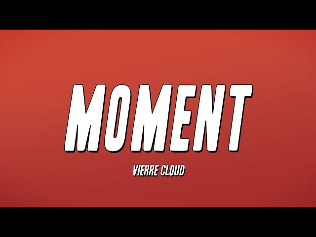 Vierre Cloud - Moment (Lyrics) class=