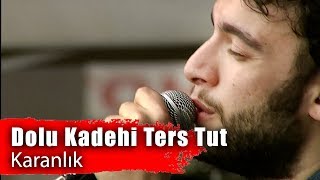 Dolu Kadehi Ters Tut - Karanlık (Performance) Resimi