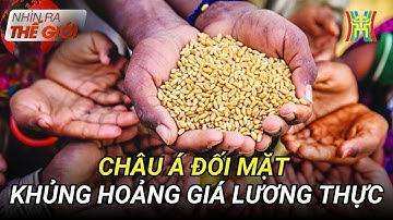 Châu Á phải đối mặt với một cuộc khủng hoảng giá lương thực nghiêm trọng | Nhìn ra thế giới