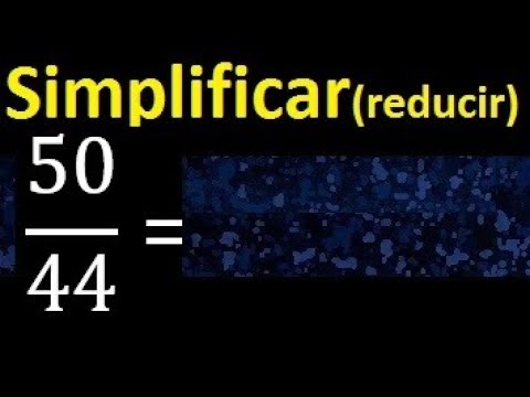 simplificar 50/44 simplificado, reducir fracciones a su minima