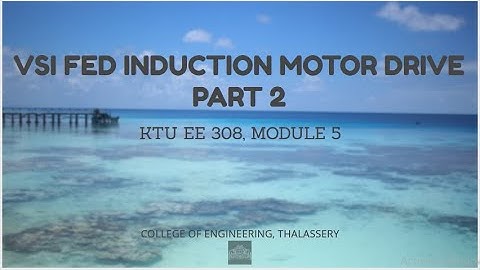 #26  VSI INVERTER FED INDUCTION MOTOR -  PART 2( MODULE 5, EE 308, KTU )