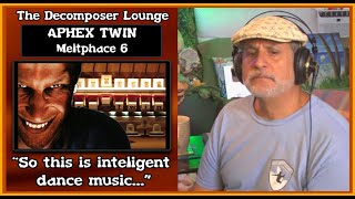 APHEX TWIN Meltphace 6 Composer Reaction | The Decomposer Lounge Music Reactions and Breakdown
