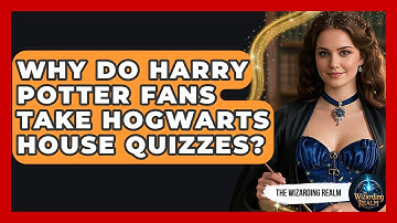 Why Do Harry Potter Fans Take Hogwarts House Quizzes? - The Wizarding Realm