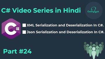 C# Tutorial for beginner Part 24 | ( XML & JSON ) Serialization and Deserialization | in Hindi.